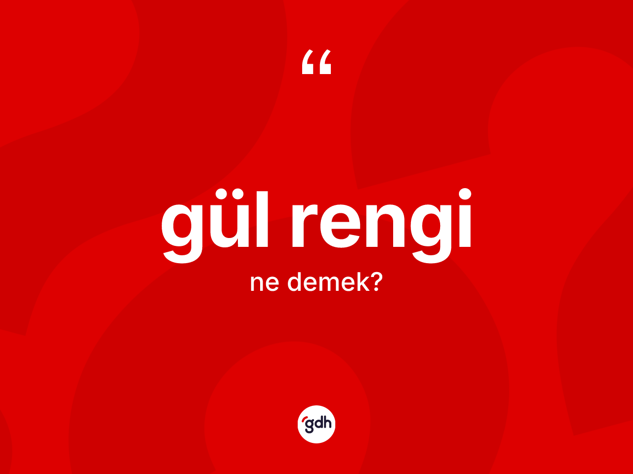 Gül rengi kelimesinin sözlükteki tanımı nedir? Gül renginin TDK'ya göre anlamı nedir?