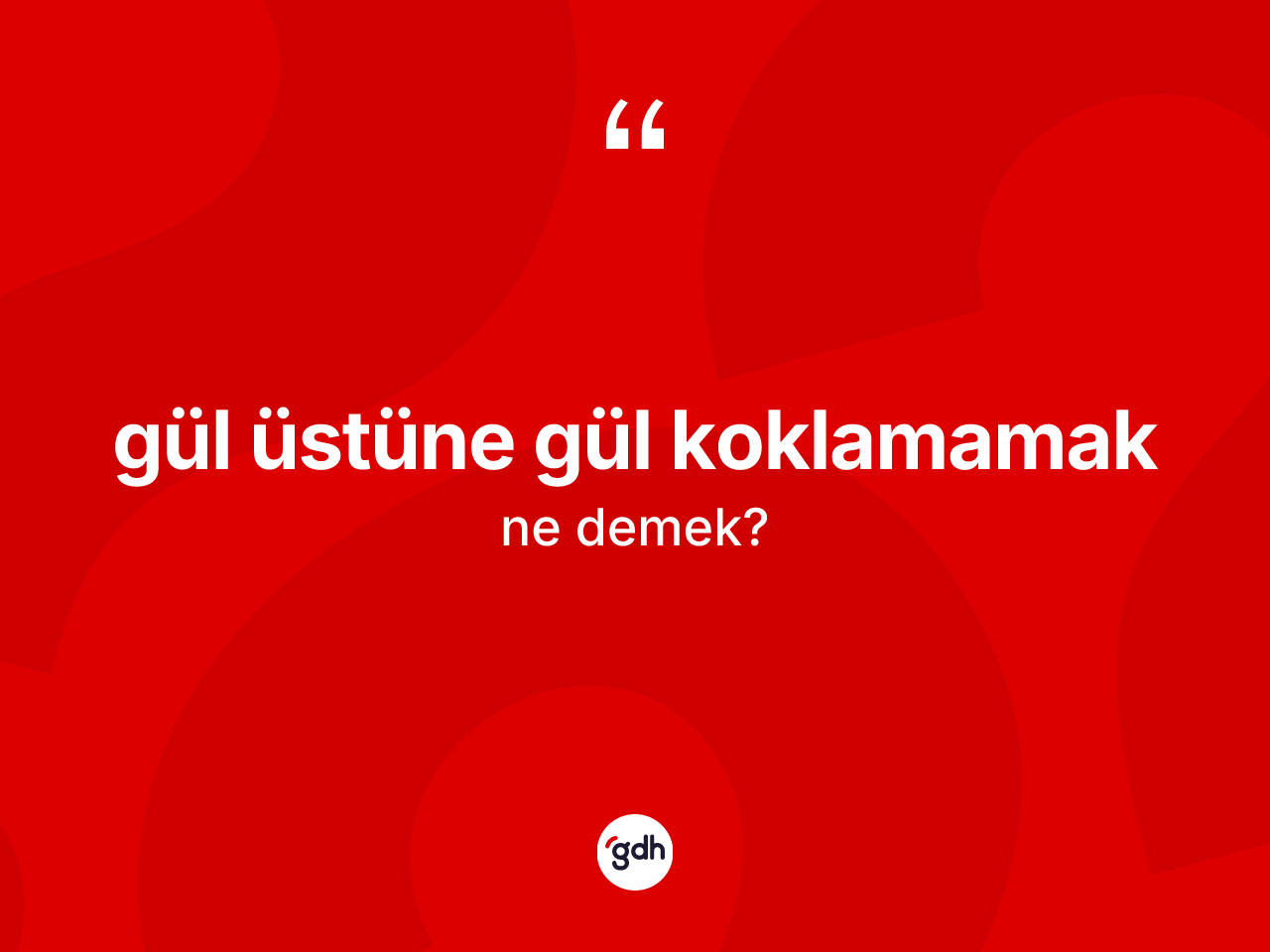 Gül üstüne gül koklamamak ifadesinin kısaca tanımı nedir? Gül üstüne gül koklamamak ifadesinin özellikleri nelerdir?