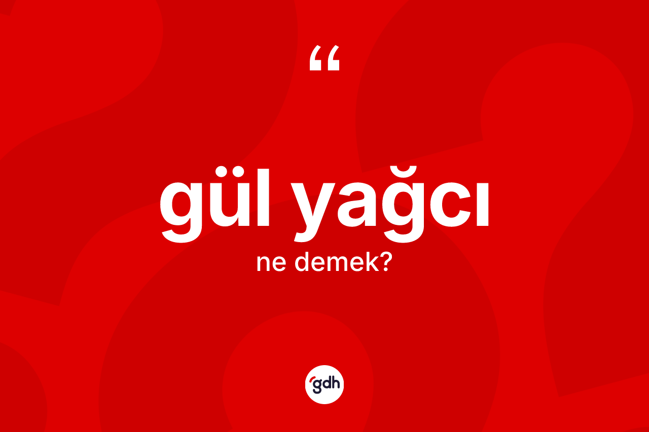 Gül yağcı nedir?