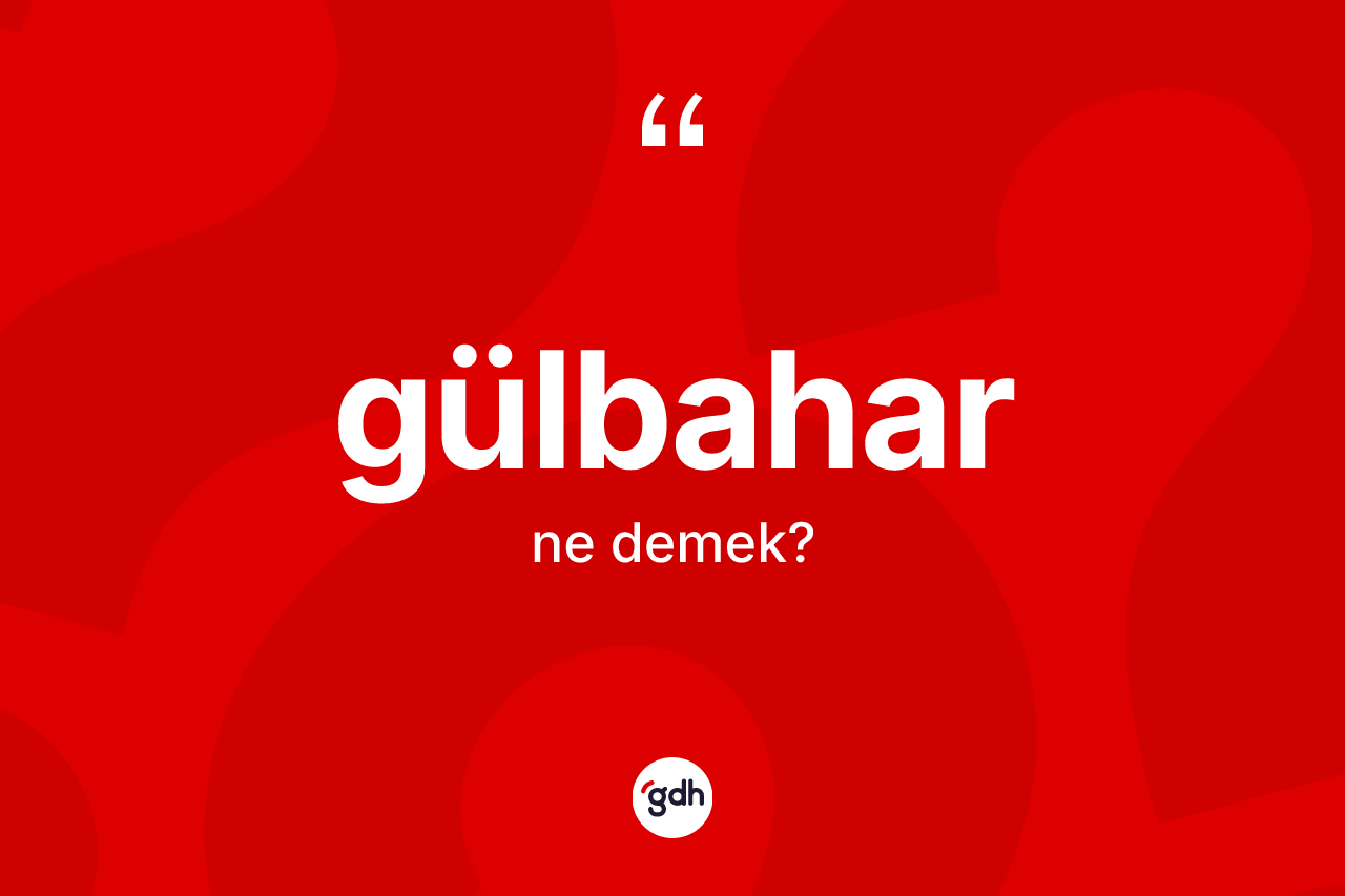 Gülbahar ne demek?