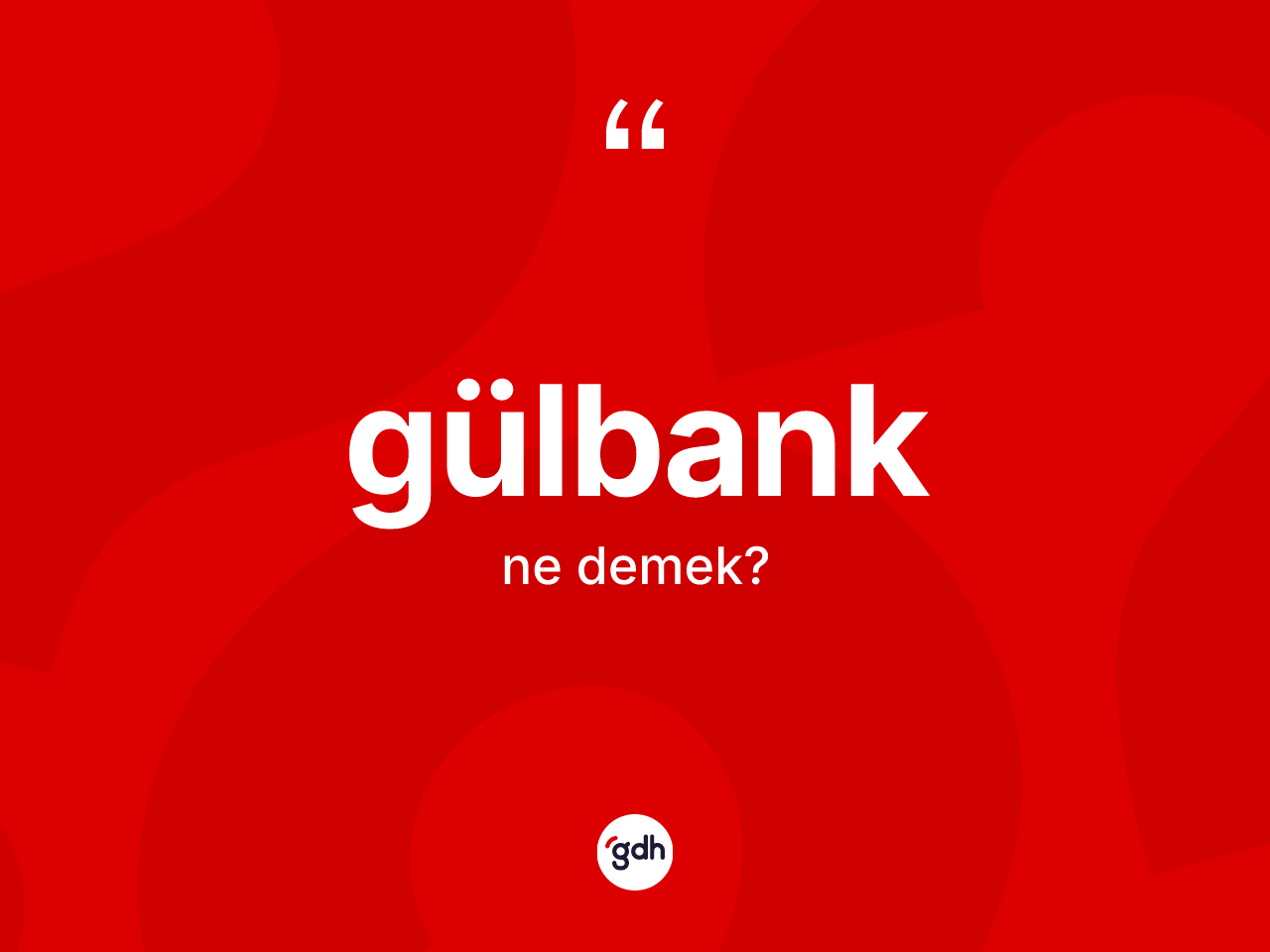 Gülbank kelimesinin sözlükteki tanımı nedir? Gülbangın kısaca tanımı nedir?