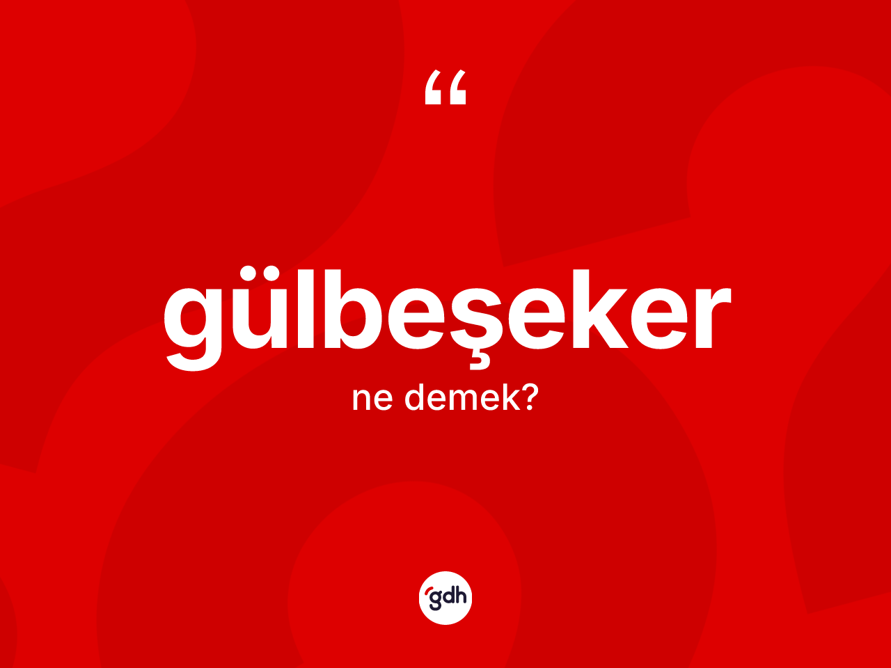 Gülbeşeker ne demek? Gülbeşeker kelimesinin özellikleri nelerdir?