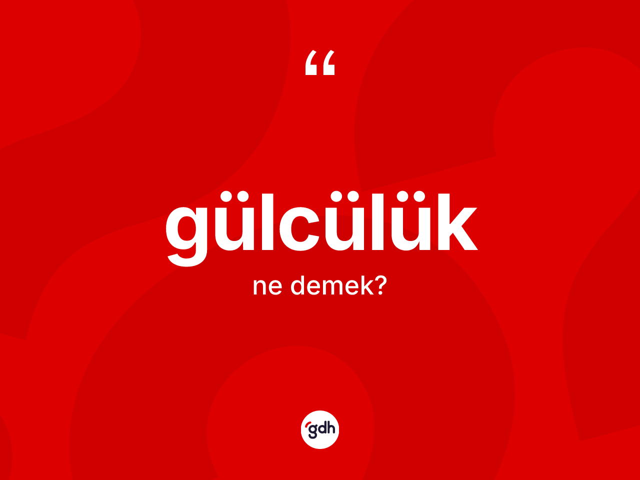 Gülcülük kelimesinin anlamı nedir? Gülcülüğün TDK'ya göre anlamı nedir?