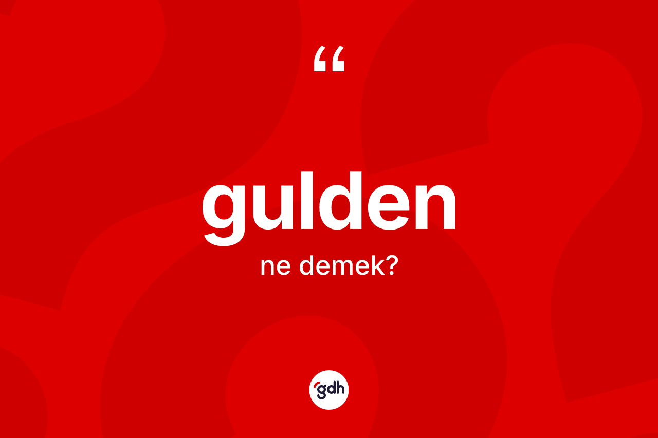 Gulden kelimesi nedir? Guldenin TDK'ya göre anlamı nedir?