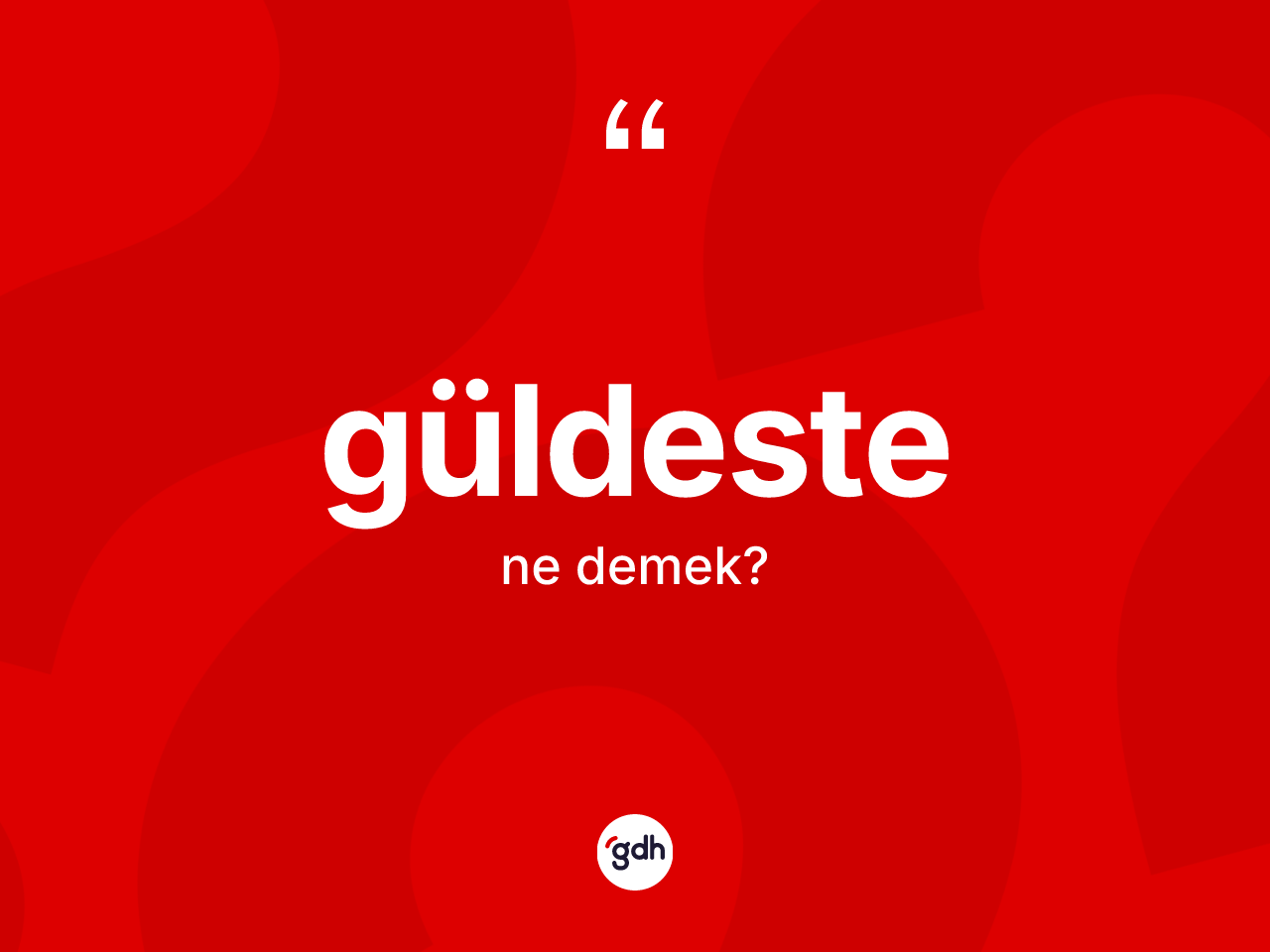Güldeste kelimesinin sözlükteki tanımı nedir? Güldestenin sözlükteki anlamı nedir?