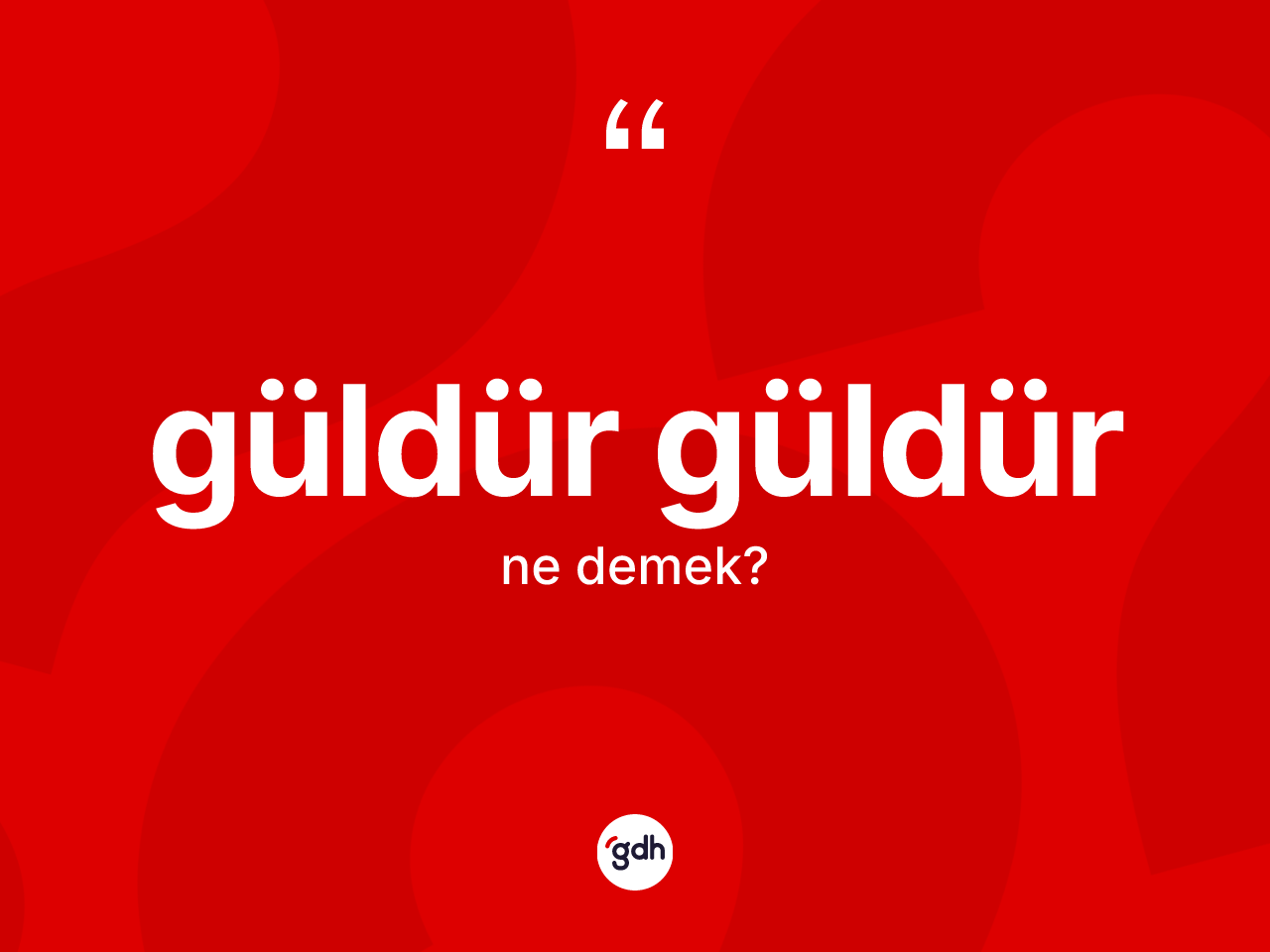 Güldür güldür kelimesi ne demek? Güldür güldürün TDK'ya göre anlamı nedir?