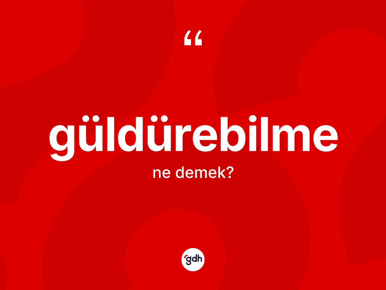 Güldürebilme kelimesinin sözlükteki tanımı nedir? Güldürebilme kelimesinin kaç farklı anlamı var?