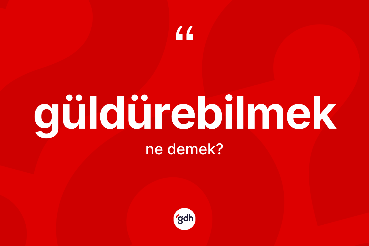 Güldürebilmek ne demek?