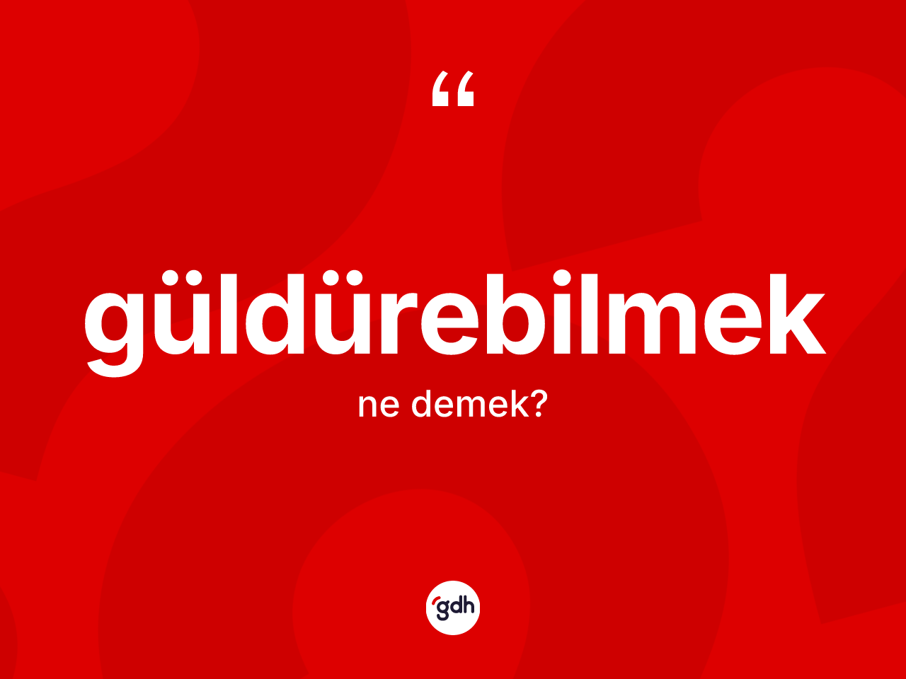 Güldürebilmek ne demek? Güldürebilmeğin sözlükteki anlamı nedir?
