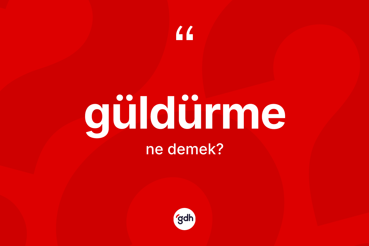 Güldürme kelimesi nedir? Güldürmenin TDK'ya göre anlamı nedir?