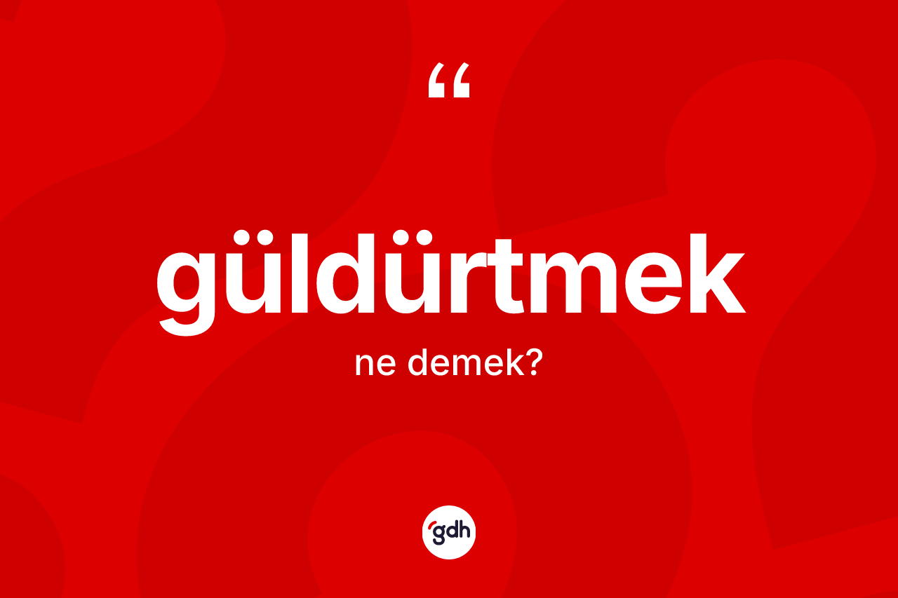 Güldürtmek kelimesinin tanımı nedir? Güldürtmeğin TDK'ya göre anlamı nedir?