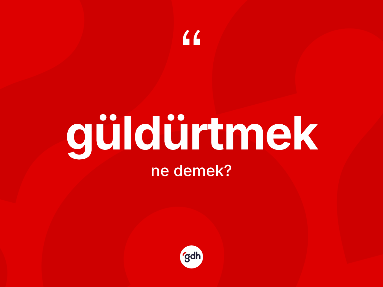 Güldürtmek kelimesinin tanımı nedir? Güldürtmeğin TDK'ya göre anlamı nedir?