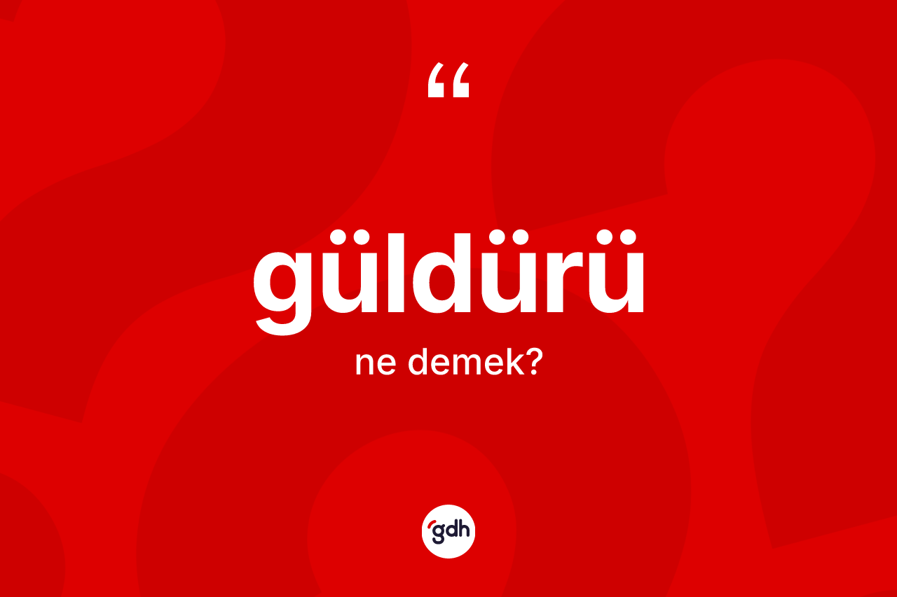 Güldürü kelimesinin anlamı nedir? Güldürünün halk arasındaki kullanımı nasıldır?