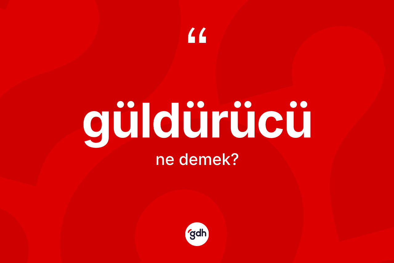 Güldürücü kelimesinin anlamı nedir? Güldürücü kelimesinin TDK anlamı nedir?