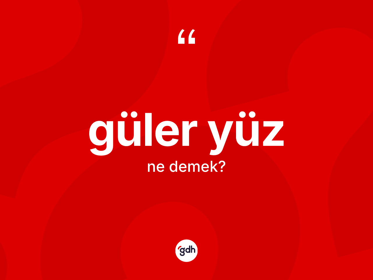 Güler yüz kelimesinin tanımı nedir? Güler yüzün sözlükteki anlamı nedir?