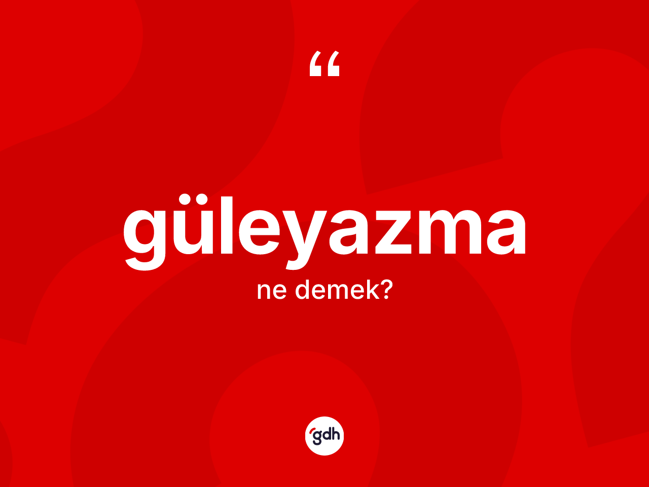 Güleyazma ne demek? Güleyazma kelimesinin kaç farklı anlamı var?