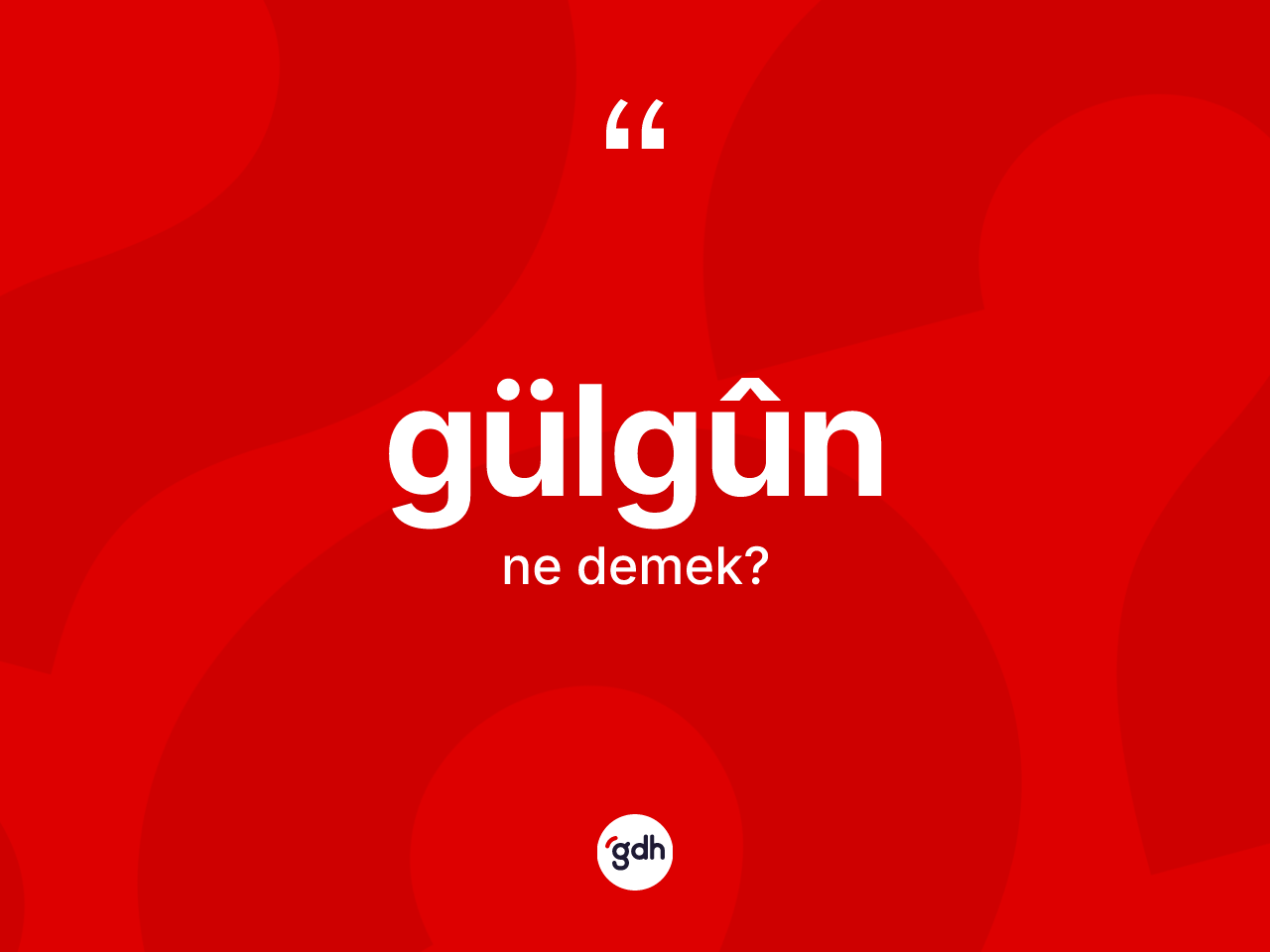 Gülgûn ne anlama gelir? Gülgûn kelimesinin TDK'ya göre açıklaması nedir?