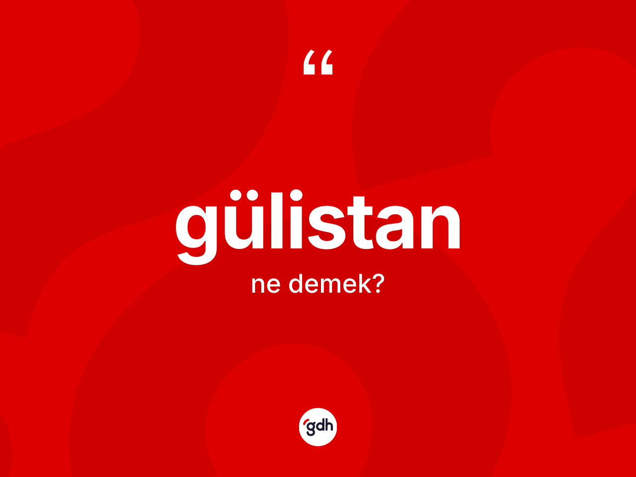 Gülistan kelimesi ne demek? Gülistanın TDK'ya göre anlamı nedir?