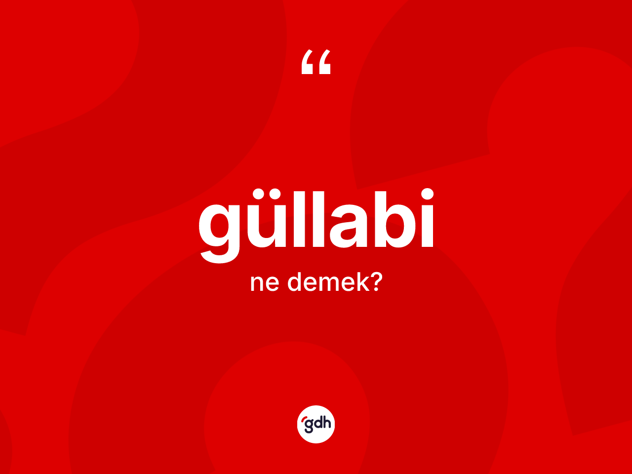 Güllabi kelimesinin anlamı nedir? Güllabinin kısaca tanımı nedir?