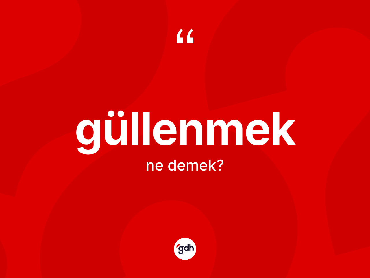 Güllenmek kelimesinin sözlükteki tanımı nedir? Güllenmeğin kısaca tanımı nedir?