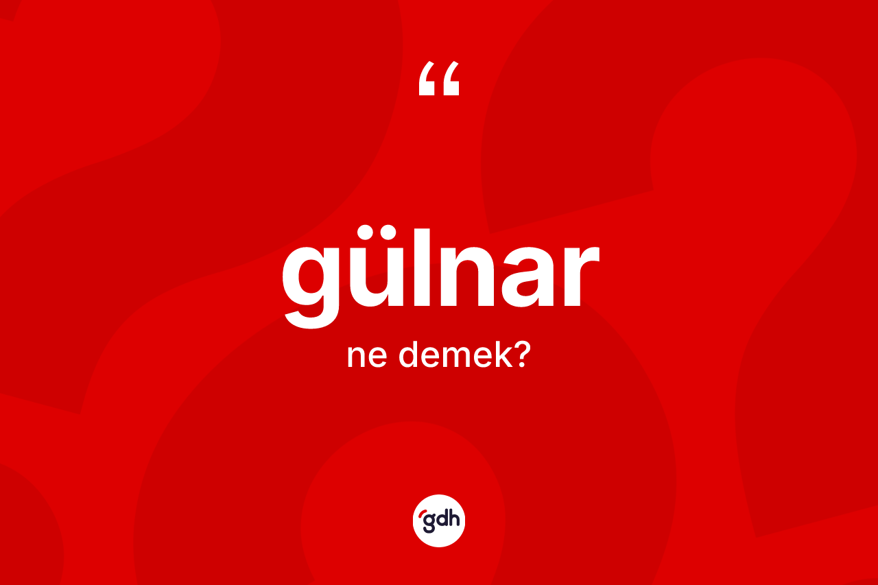 Gülnar kelimesi ne demek? Gülnar'ın TDK'ya göre anlamı nedir?