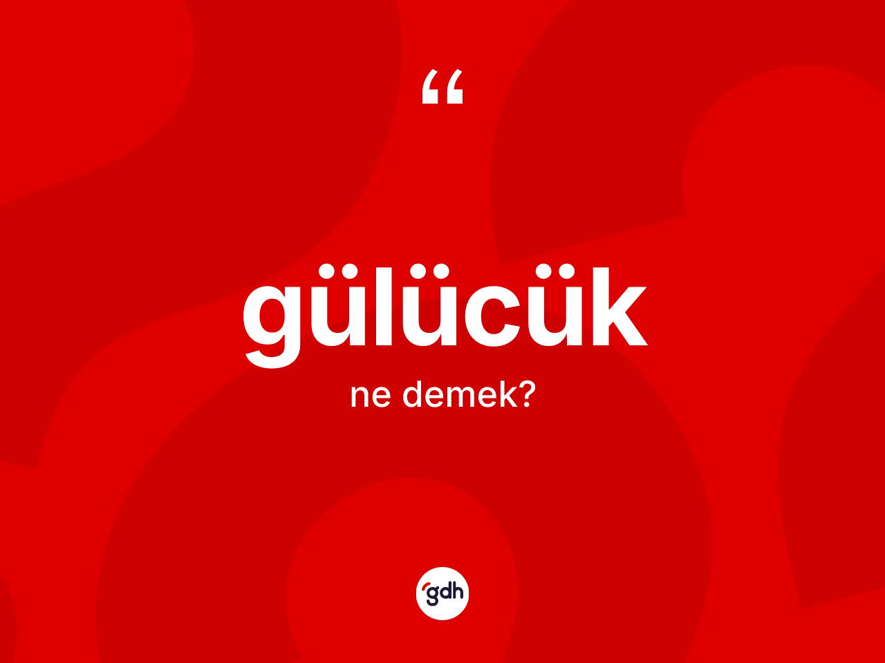 Gülücük kelimesinin sözlükteki tanımı nedir? Gülücüğün kısaca tanımı nedir?
