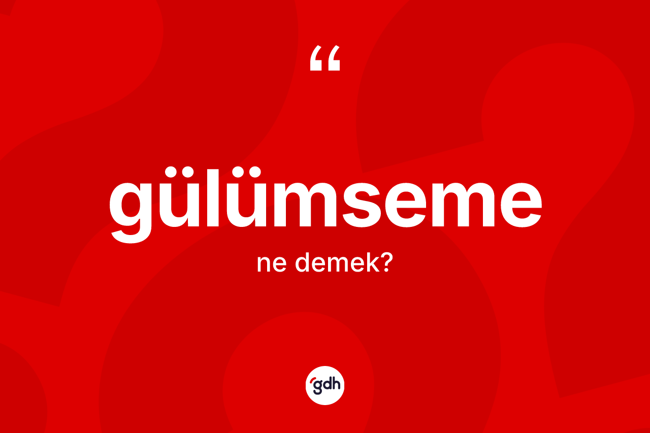 Gülümseme kelimesinin tanımı nedir? Gülümseme kelimesinin TDK'ya göre açıklaması nedir?
