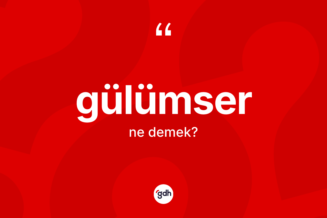 Gülümser kelimesinin anlamı nedir? Gülümser kelimesinin TDK anlamı nedir?