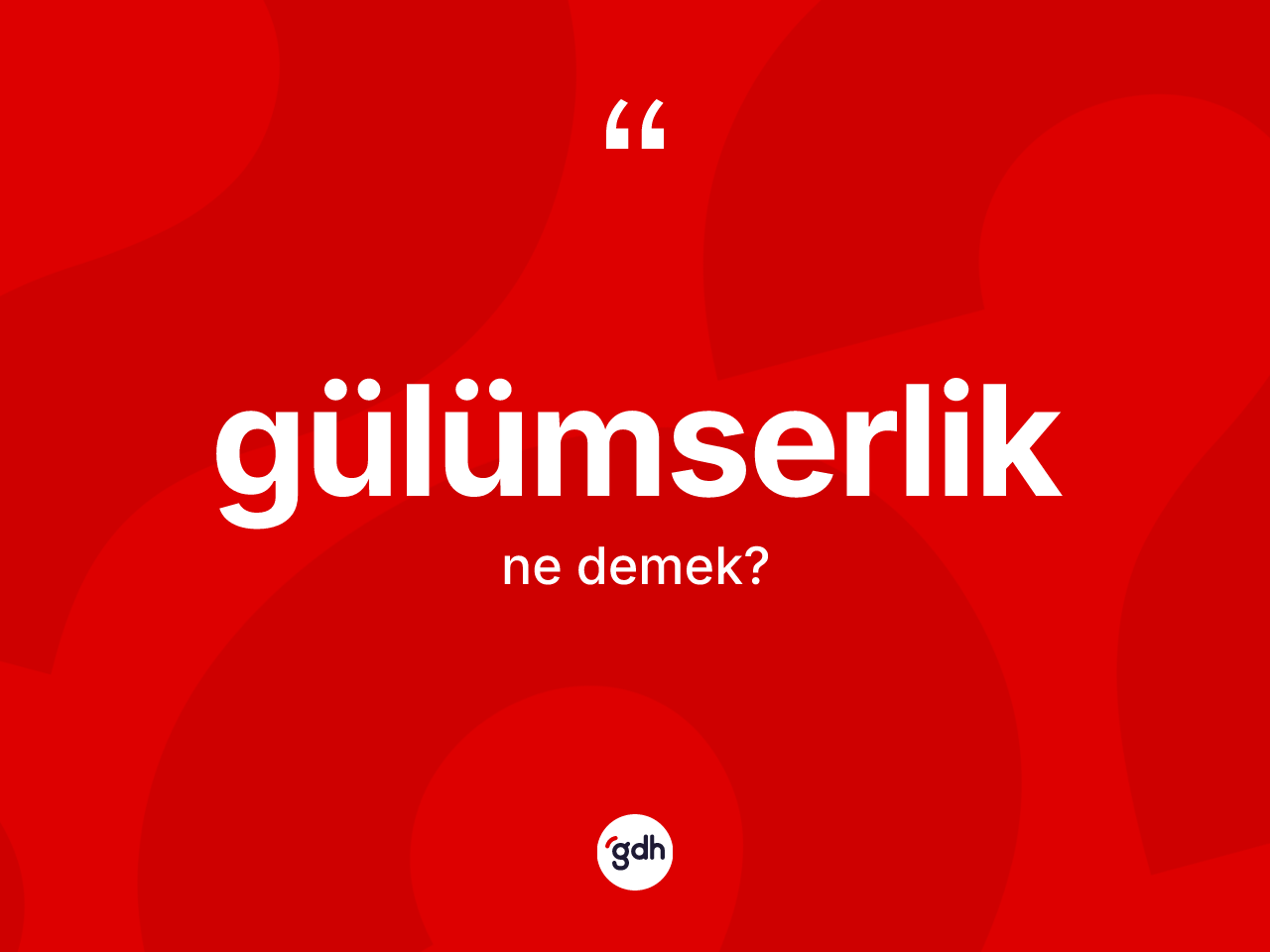 Gülümserlik ne anlama gelir? Gülümserliğin TDK'ya göre anlamı nedir?