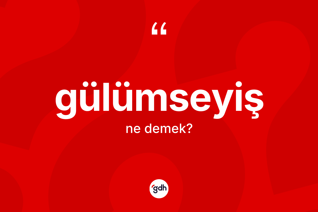 Gülümseyiş ne anlama gelir?