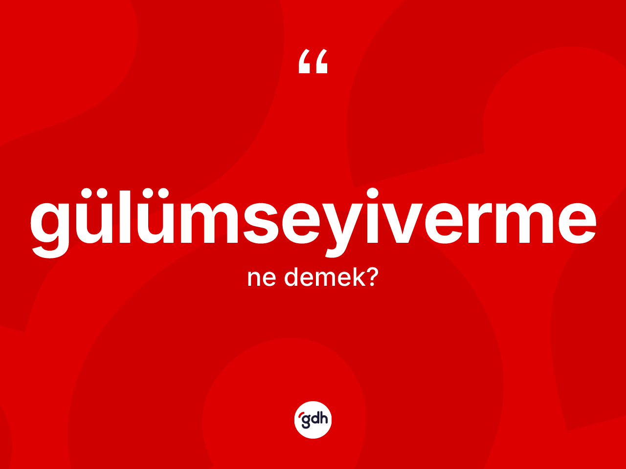 Gülümseyiverme kelimesi ne demek? Gülümseyivermenin TDK'ya göre anlamı nedir?