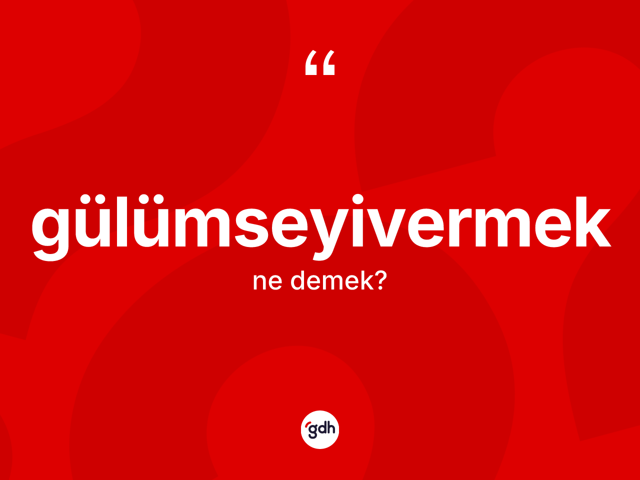 Gülümseyivermek kelimesi nedir? Gülümseyivermeğin sözlükteki anlamı nedir?