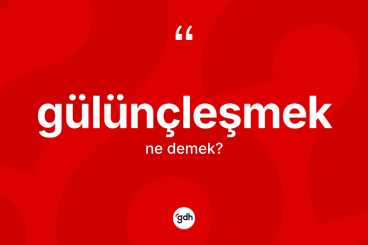 Gülünçleşmek kelimesi nedir? Gülünçleşmek kelimesinin TDK anlamı nedir?
