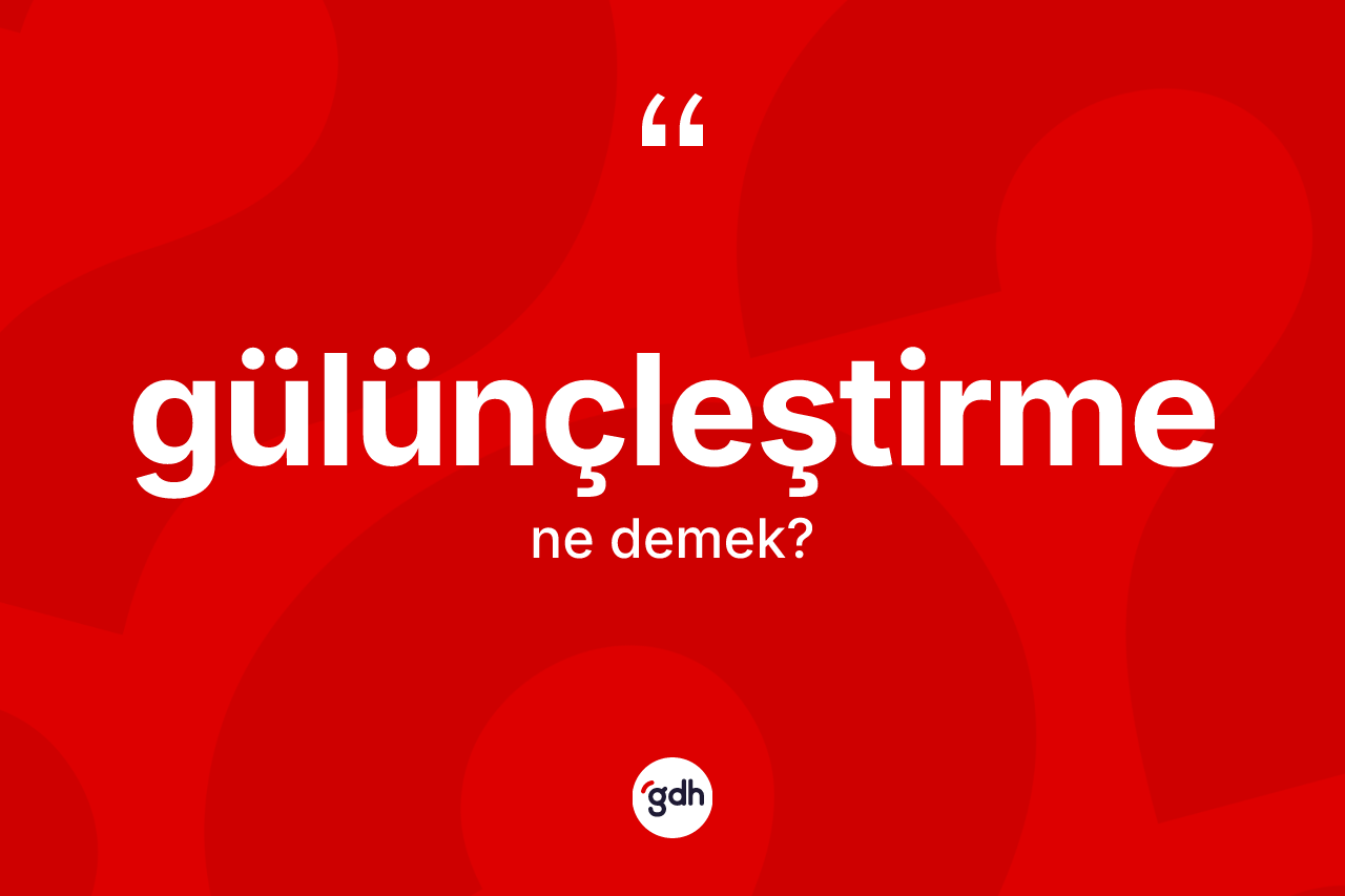 Gülünçleştirme ne demek? Gülünçleştirmenin TDK'ya göre anlamı nedir?
