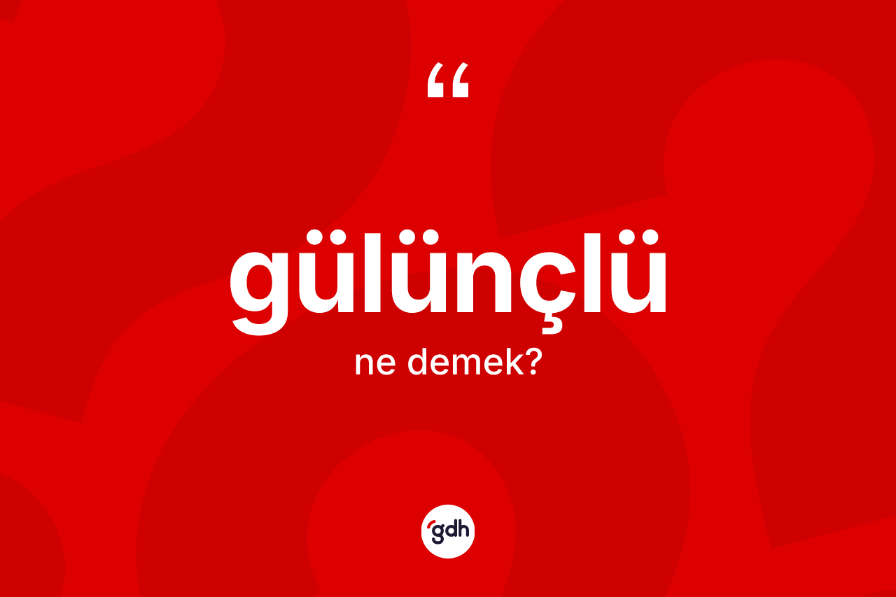 Gülünçlü kelimesinin sözlükteki tanımı nedir?