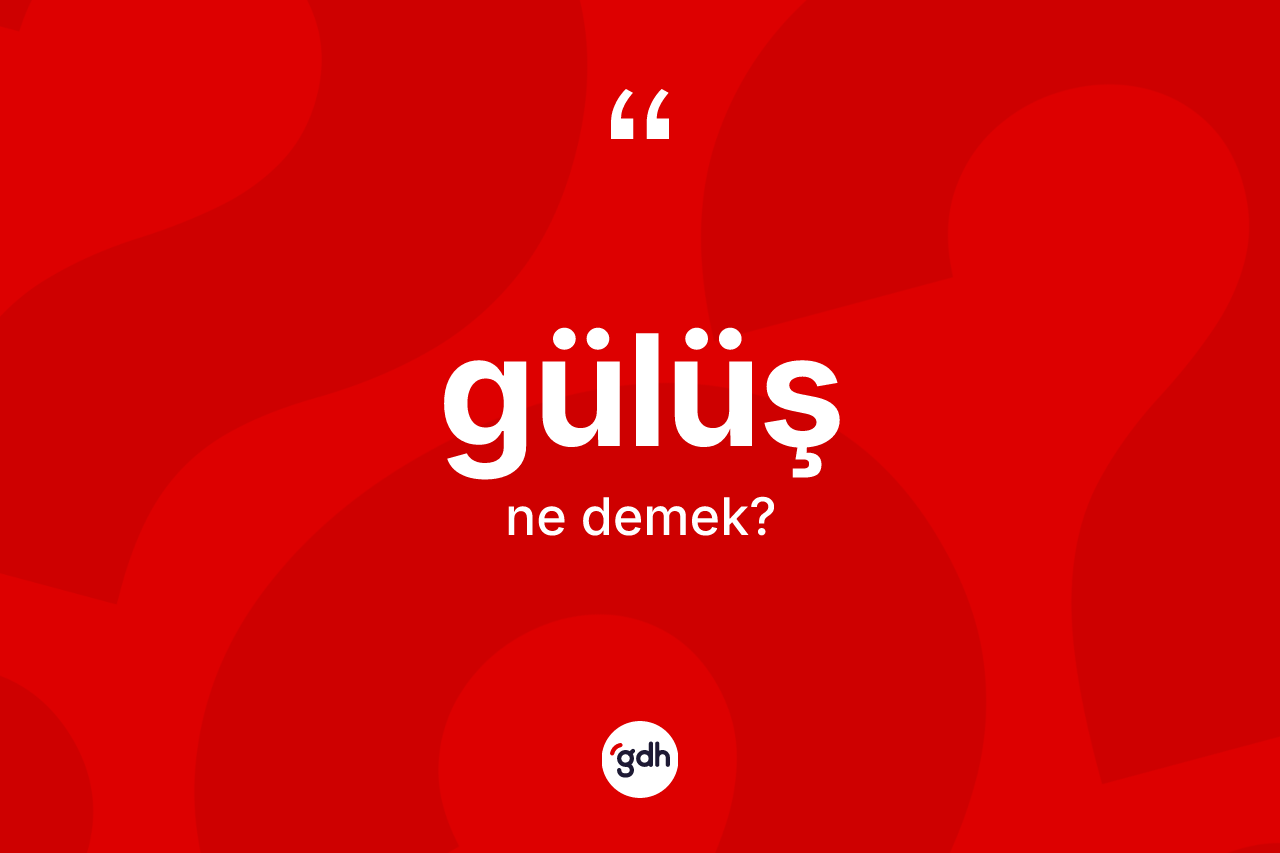 Gülüş kelimesinin tanımı nedir? Gülüş kelimesinin TDK'ya göre açıklaması nedir?