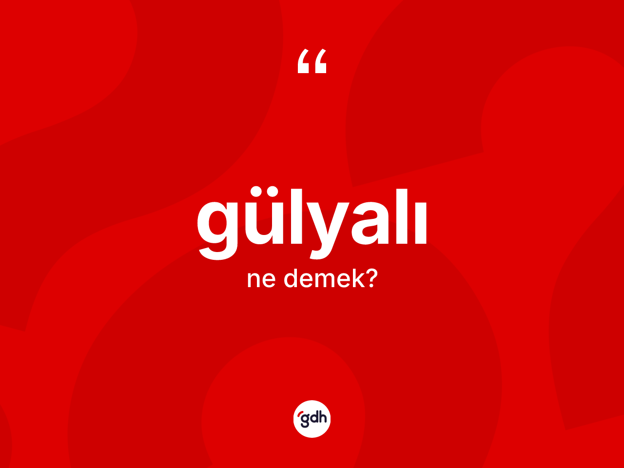 Gülyalı kelimesi ne anlama gelir? Gülyalı kelimesinin kaç farklı anlamı var?