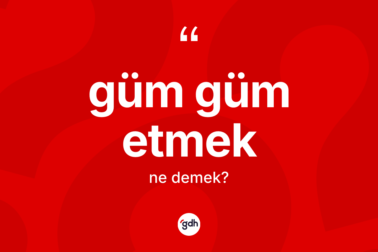 Güm güm etmek ne demektir?