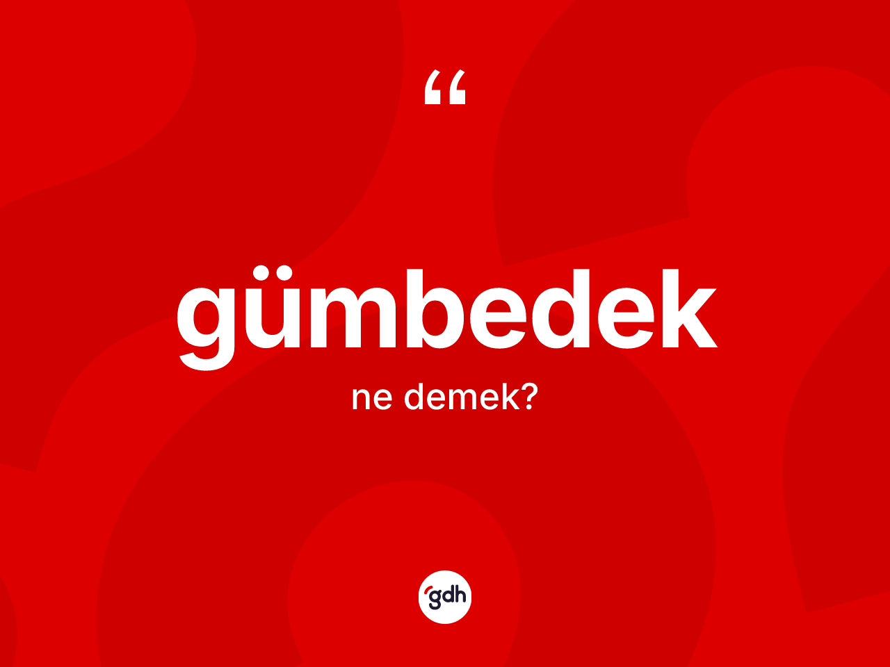Gümbedek kelimesinin tanımı nedir? Gümbedeğin TDK'ya göre anlamı nedir?