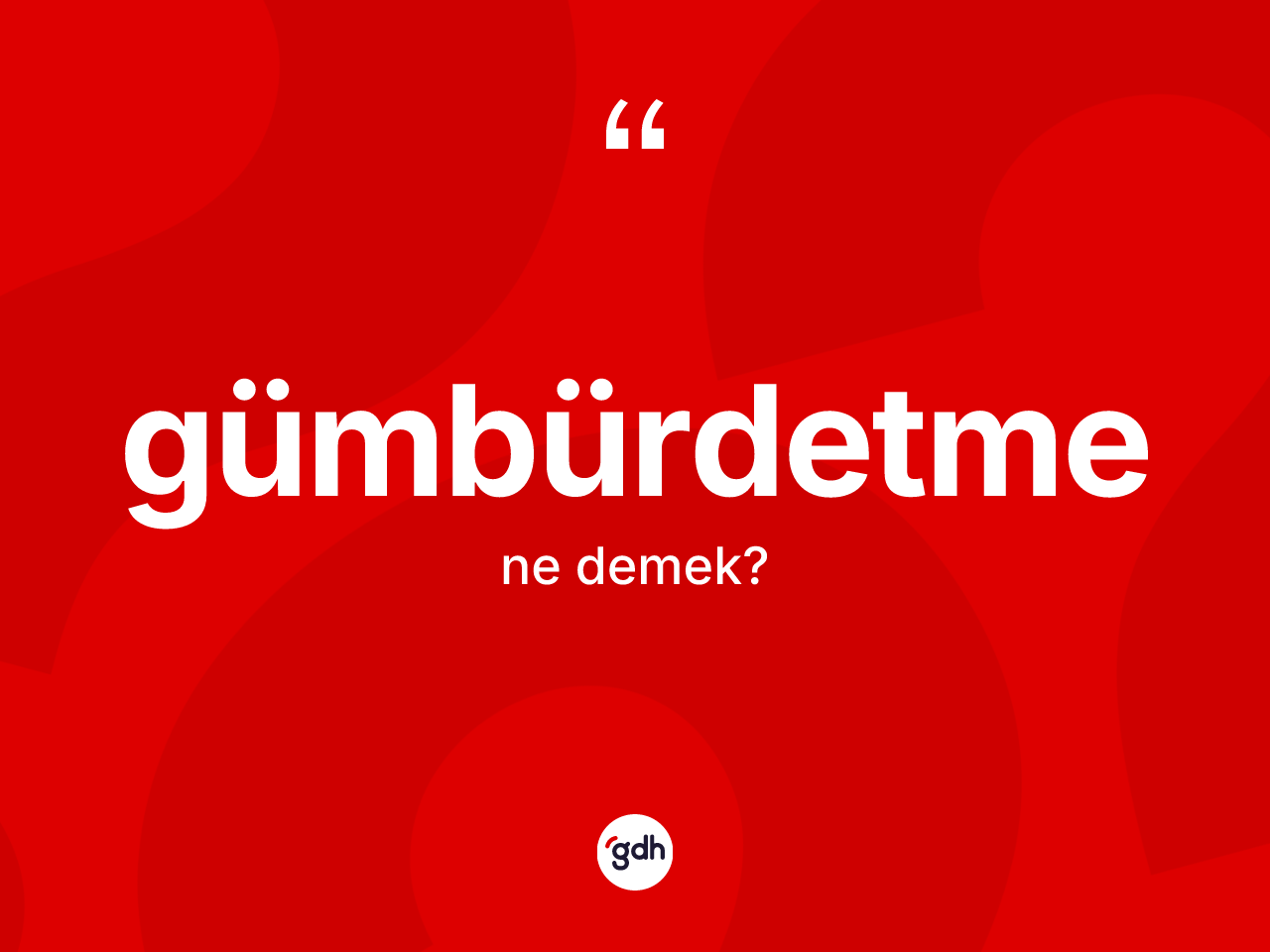 Gümbürdetme kelimesinin tanımı nedir? Gümbürdetme kelimesinin kaç farklı anlamı var?