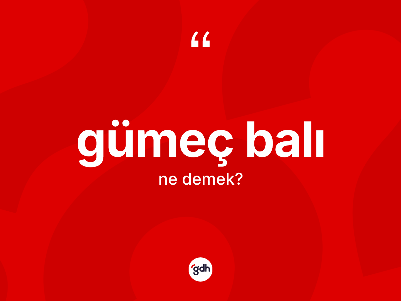 Gümeç balı kelimesinin tanımı nedir? Gümeç balı kelimesinin TDK anlamı nedir?