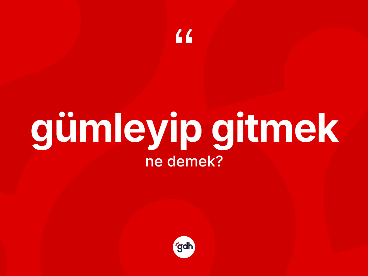 Gümleyip gitmek sözü ne anlama gelir? Gümleyip gitmek sözünün TDK anlamı nedir?