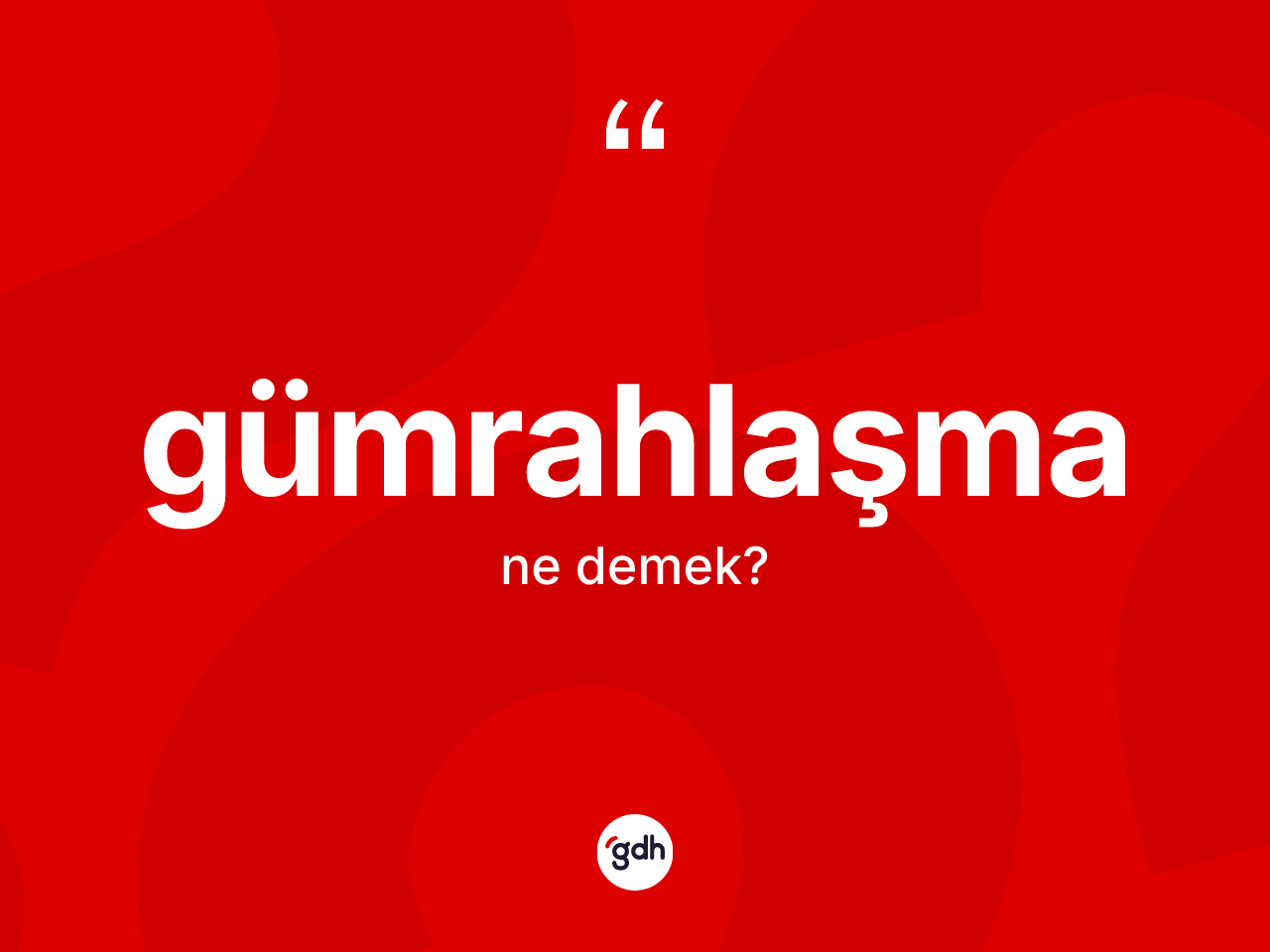 Gümrahlaşma ne demek? Gümrahlaşma kelimesinin TDK'ya göre açıklaması nedir?