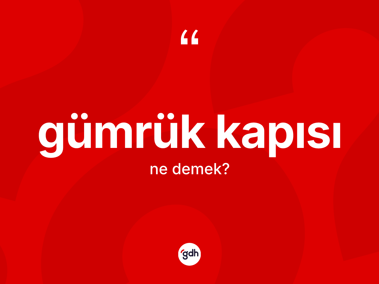 Gümrük kapısı kelimesi nedir? Gümrük kapısının TDK'ya göre anlamı nedir?
