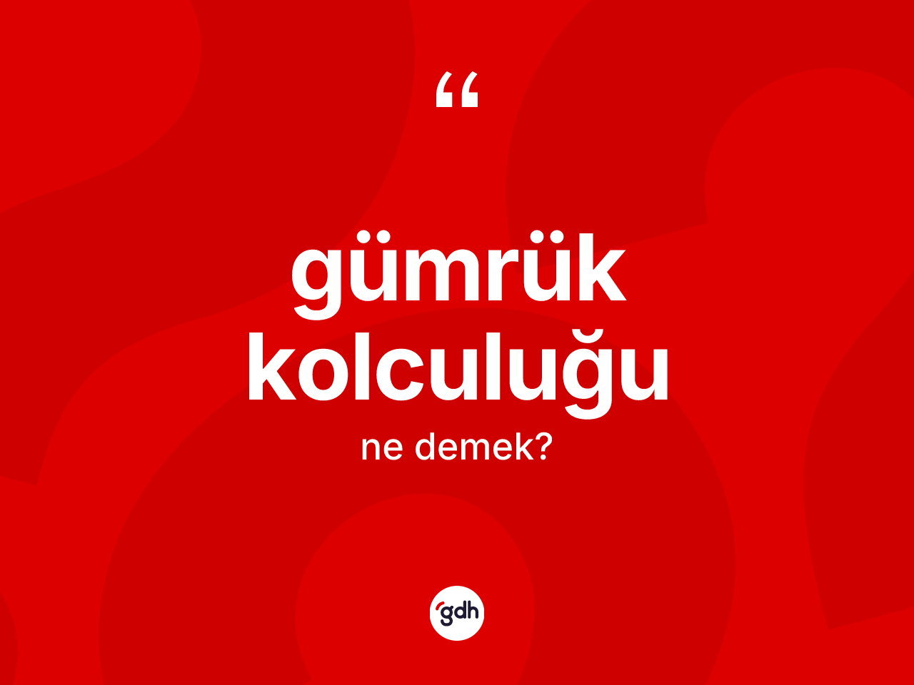 Gümrük kolculuğu kelimesinin tanımı nedir? Gümrük kolculuğunun TDK'ya göre anlamı nedir?