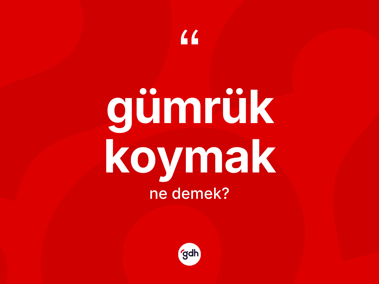Gümrük koymak ifadesinin tanımı nedir? Gümrük koymak ifadesinin özellikleri nelerdir?