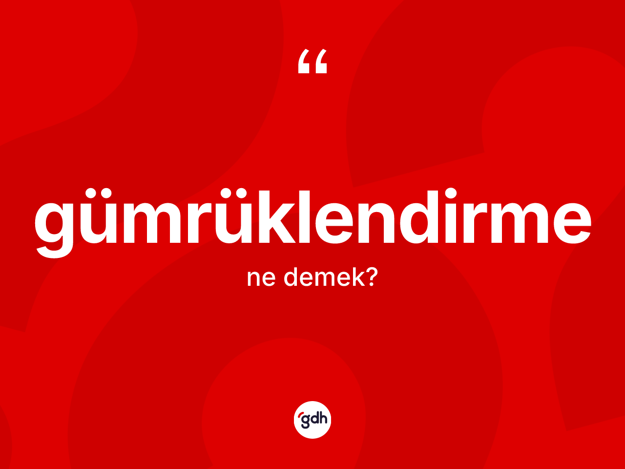 Gümrüklendirme kelimesinin anlamı nedir? Gümrüklendirmenin TDK'ya göre anlamı nedir?