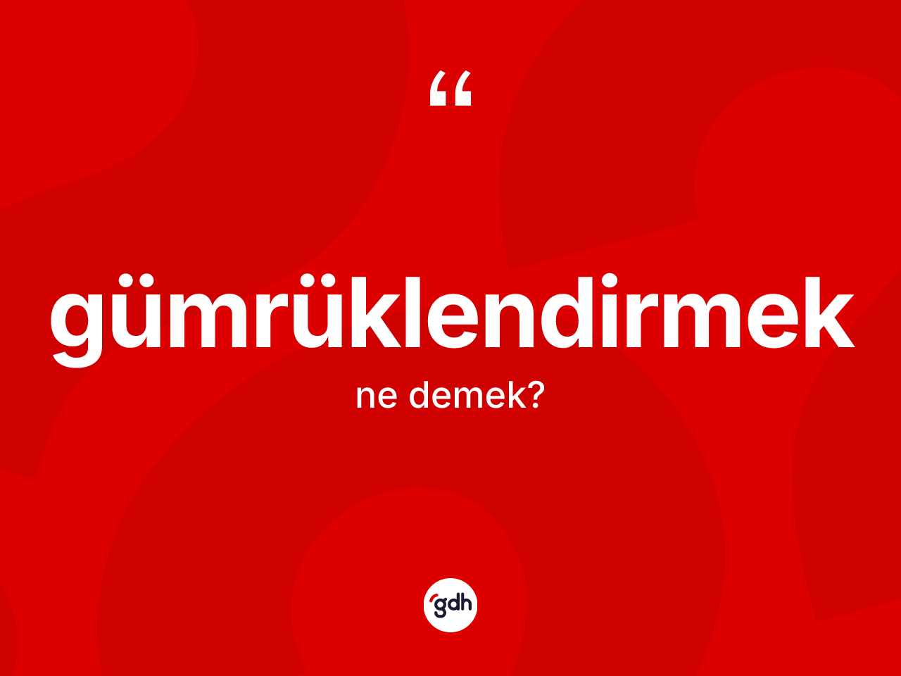 Gümrüklendirmek ne demek? Gümrüklendirmeğin halk arasındaki kullanımı nasıldır?