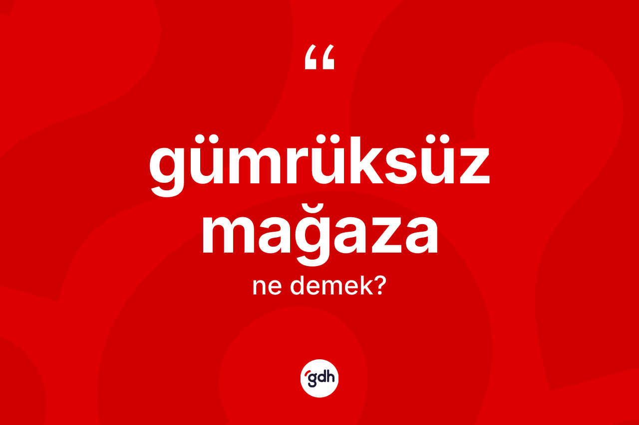 Gümrüksüz mağaza kelimesi ne demek? Gümrüksüz mağazanın TDK'ya göre anlamı nedir?