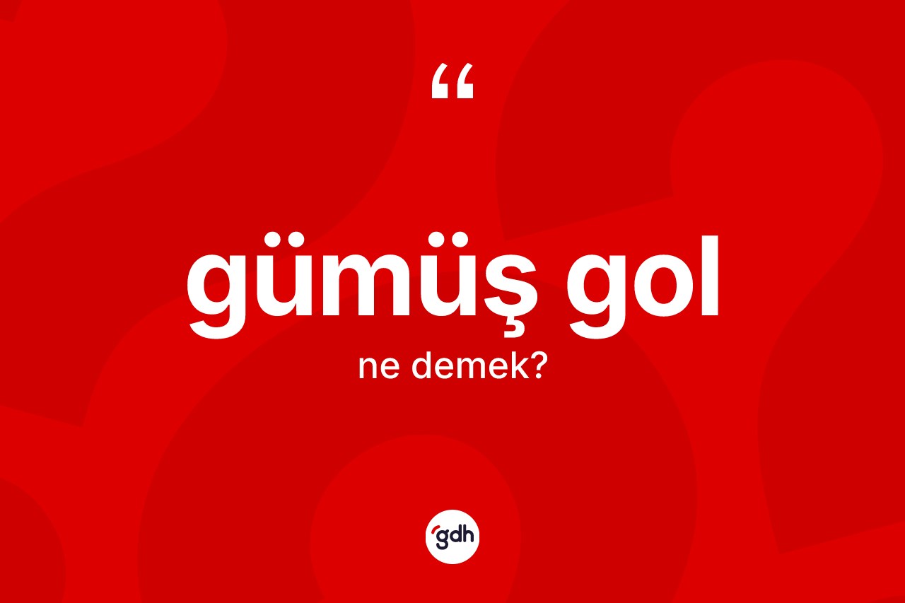 Gümüş gol kelimesinin sözlükteki tanımı nedir?